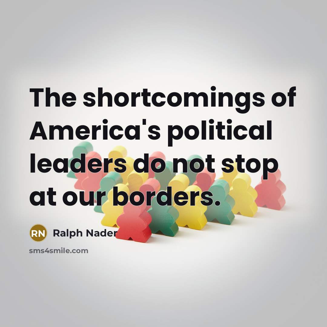 “The shortcomings of America's political leaders do not stop at…” quote by Ralph Nader