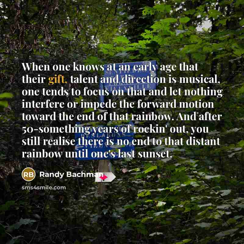 “When one knows at an early age that their gift,…” quote by Randy Bachman