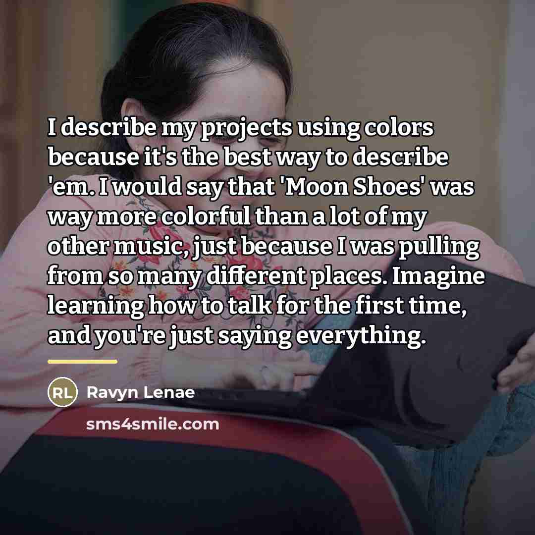 “I describe my projects using colors because it's the best…” quote by Ravyn Lenae
