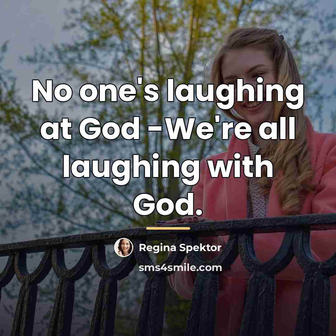 “No one's laughing at God -We're all laughing with God.…” quote by Regina Spektor