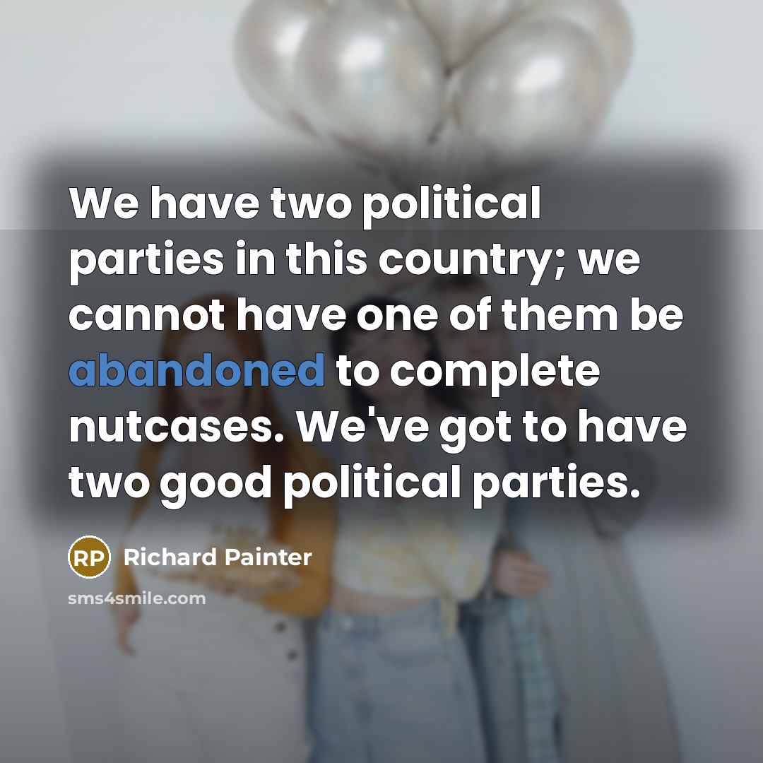 “We have two political parties in this country; we cannot…” quote by Richard Painter