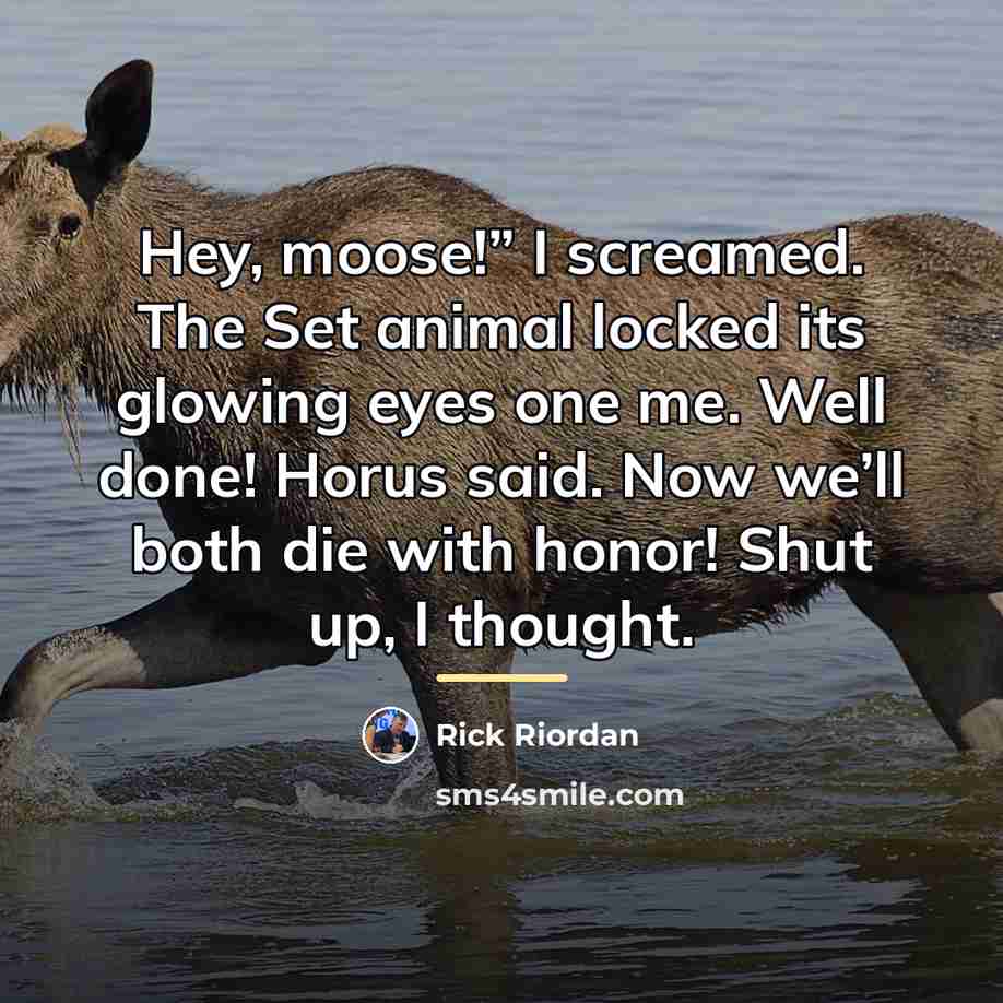 “Hey, moose!” I screamed. The Set animal locked its glowing…” quote by Rick Riordan