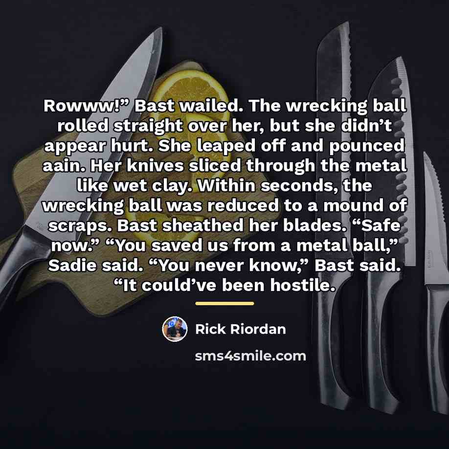 “Rowww!” Bast wailed. The wrecking ball rolled straight over her,…” quote by Rick Riordan