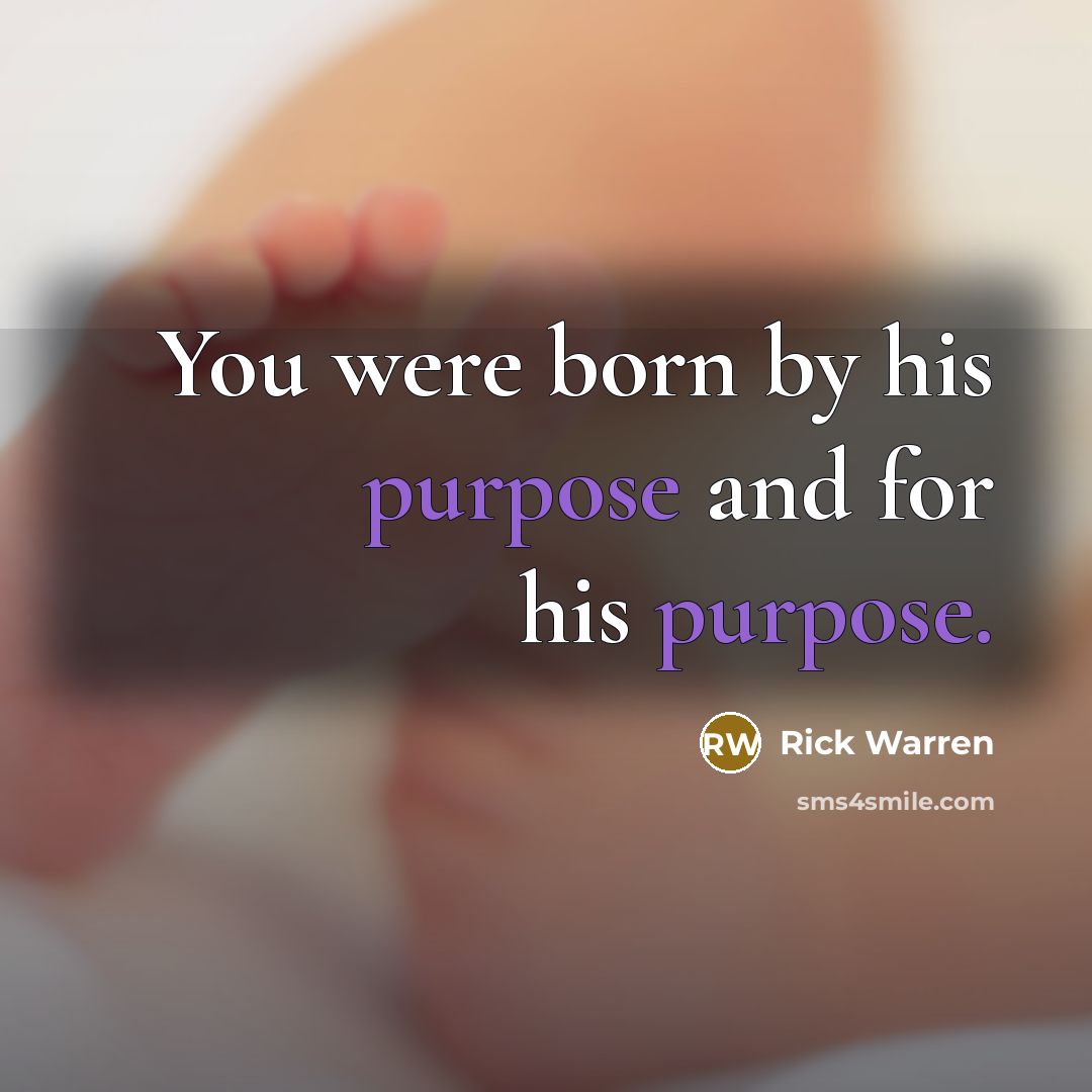 “You were born by his purpose and for his purpose.…” quote by Rick Warren