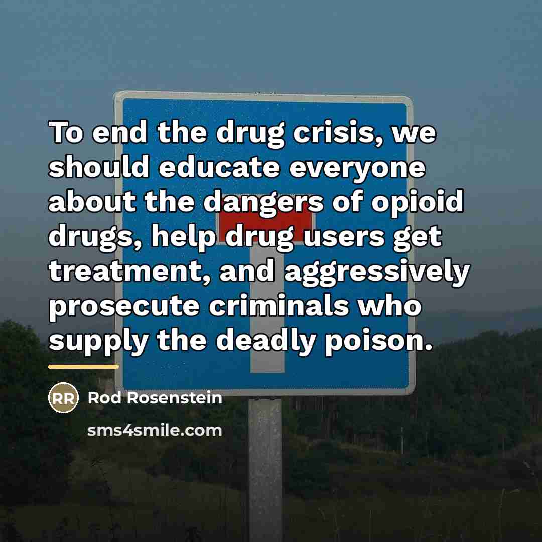 “To end the drug crisis, we should educate everyone about…” quote by Rod Rosenstein