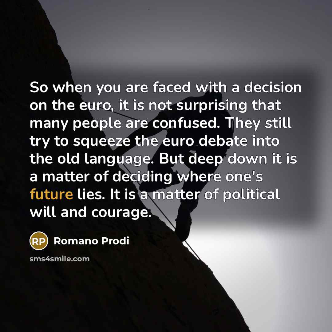 “So when you are faced with a decision on the…” quote by Romano Prodi