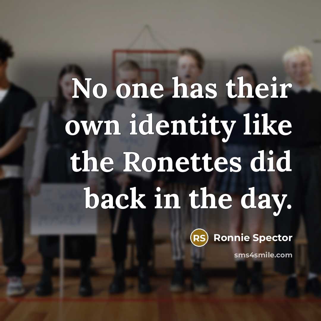 “No one has their own identity like the Ronettes did…” quote by Ronnie Spector
