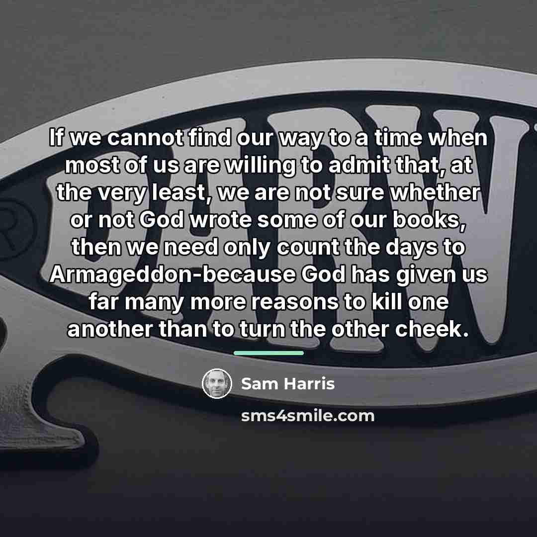 “If we cannot find our way to a time when…” quote by Sam Harris