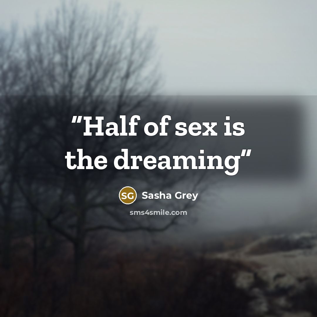 “Half of sex is the dreaming” quote by Sasha Grey