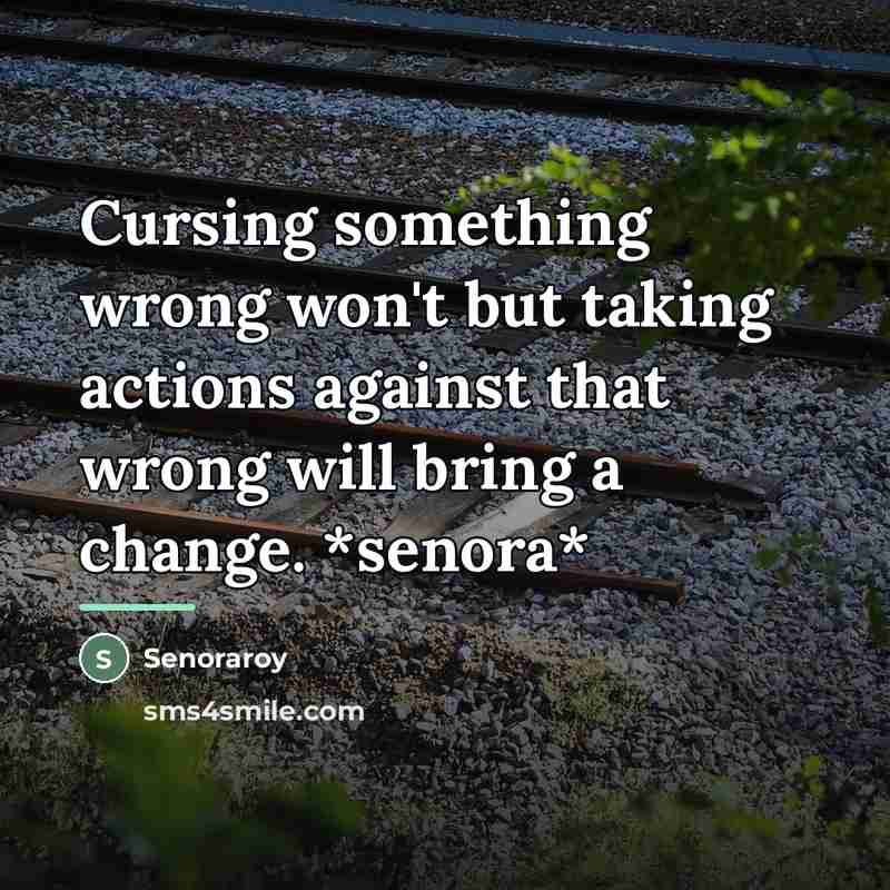 “Cursing something wrong won't but taking actions against that wrong…” quote by Senoraroy