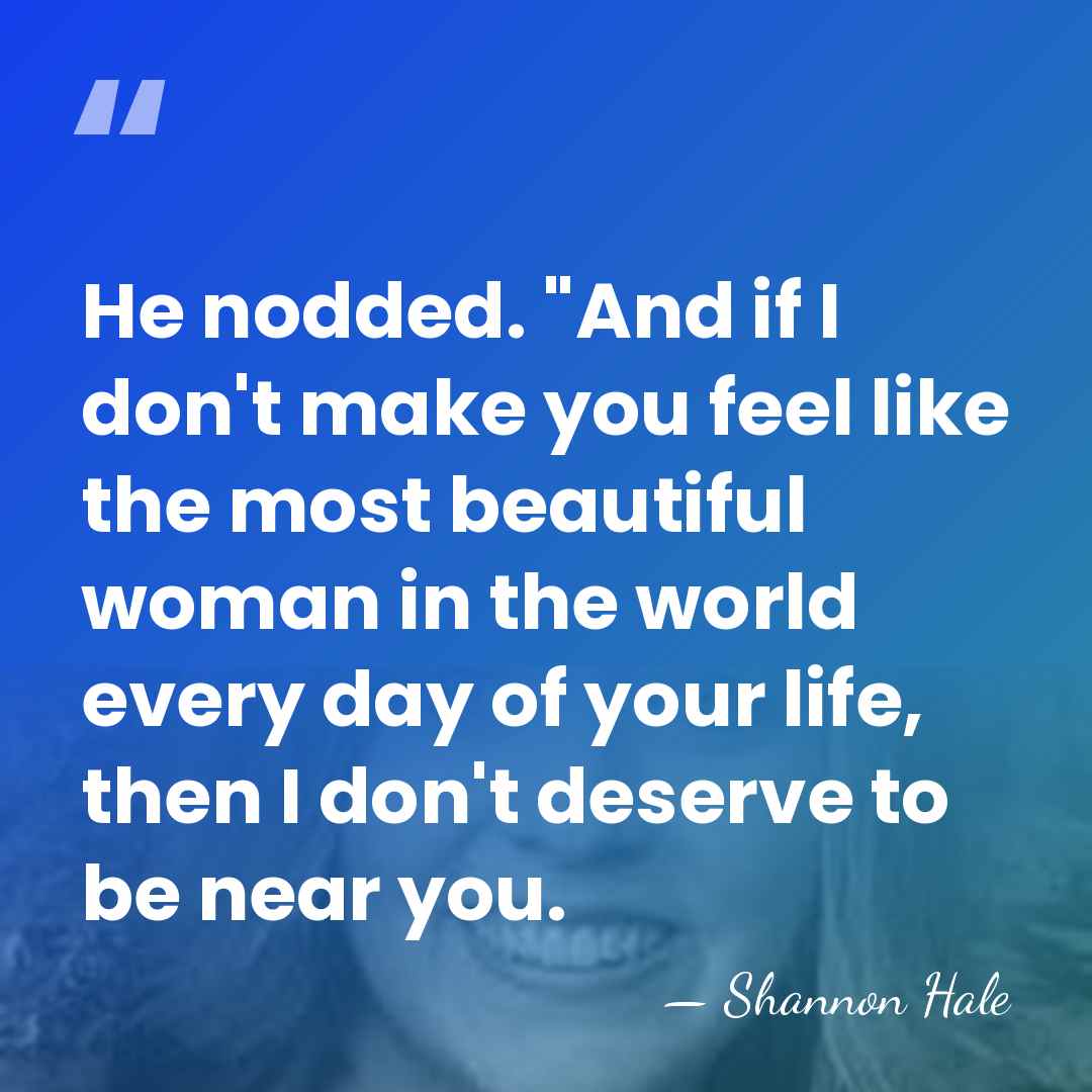 He nodded. "And if I don't make you feel like the most&hellip; - Shannon Hale