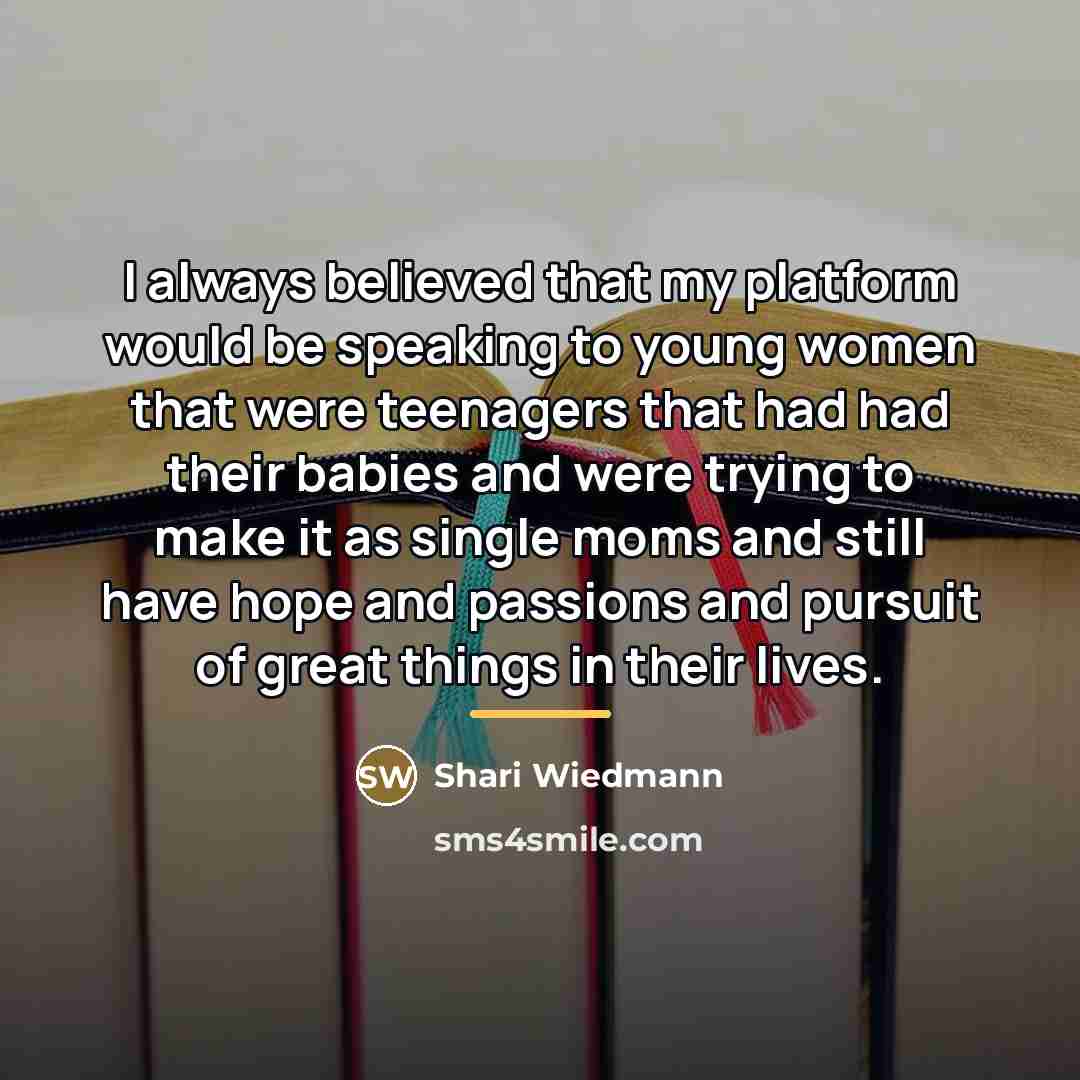 “I always believed that my platform would be speaking to…” quote by Shari Wiedmann