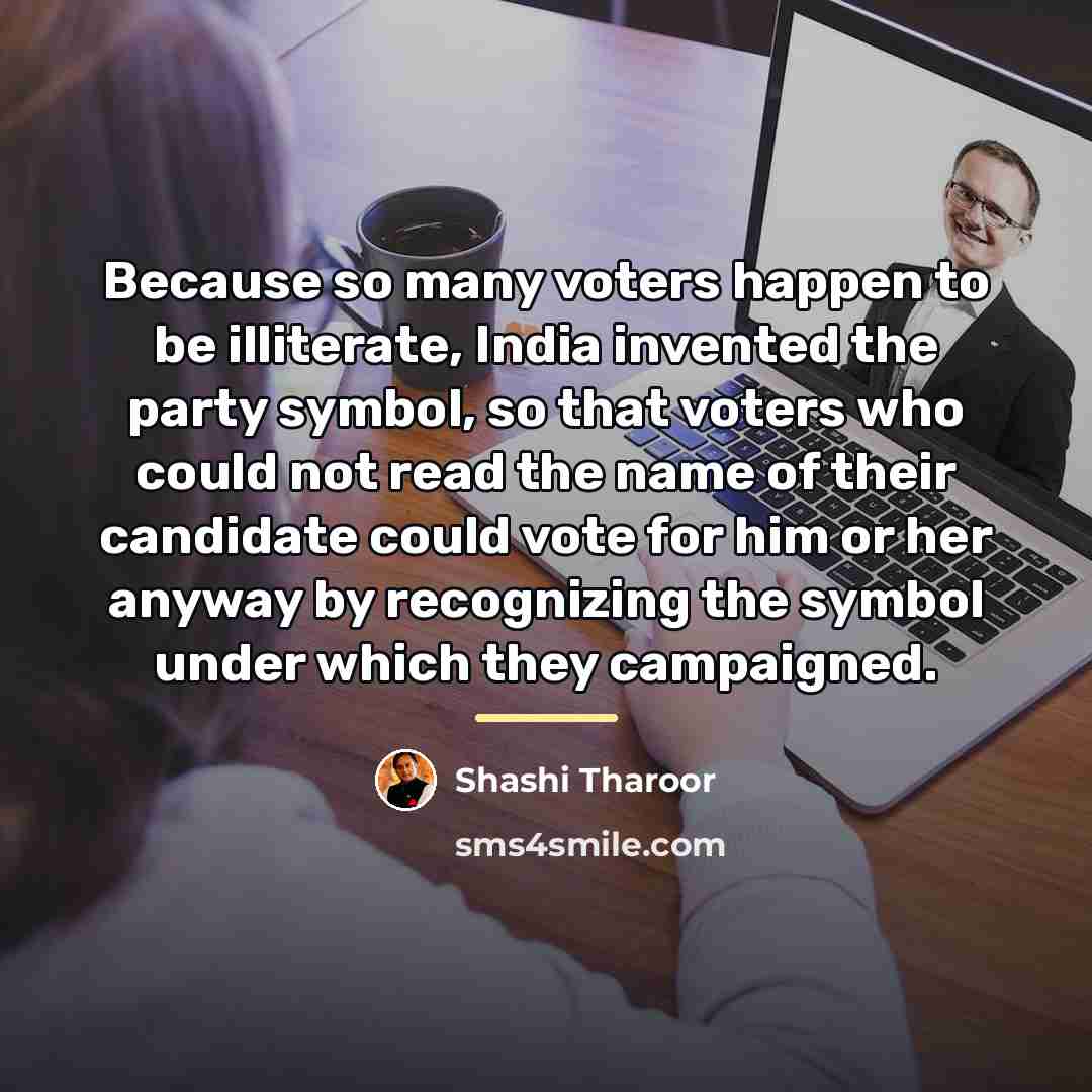 “Because so many voters happen to be illiterate, India invented…” quote by Shashi Tharoor