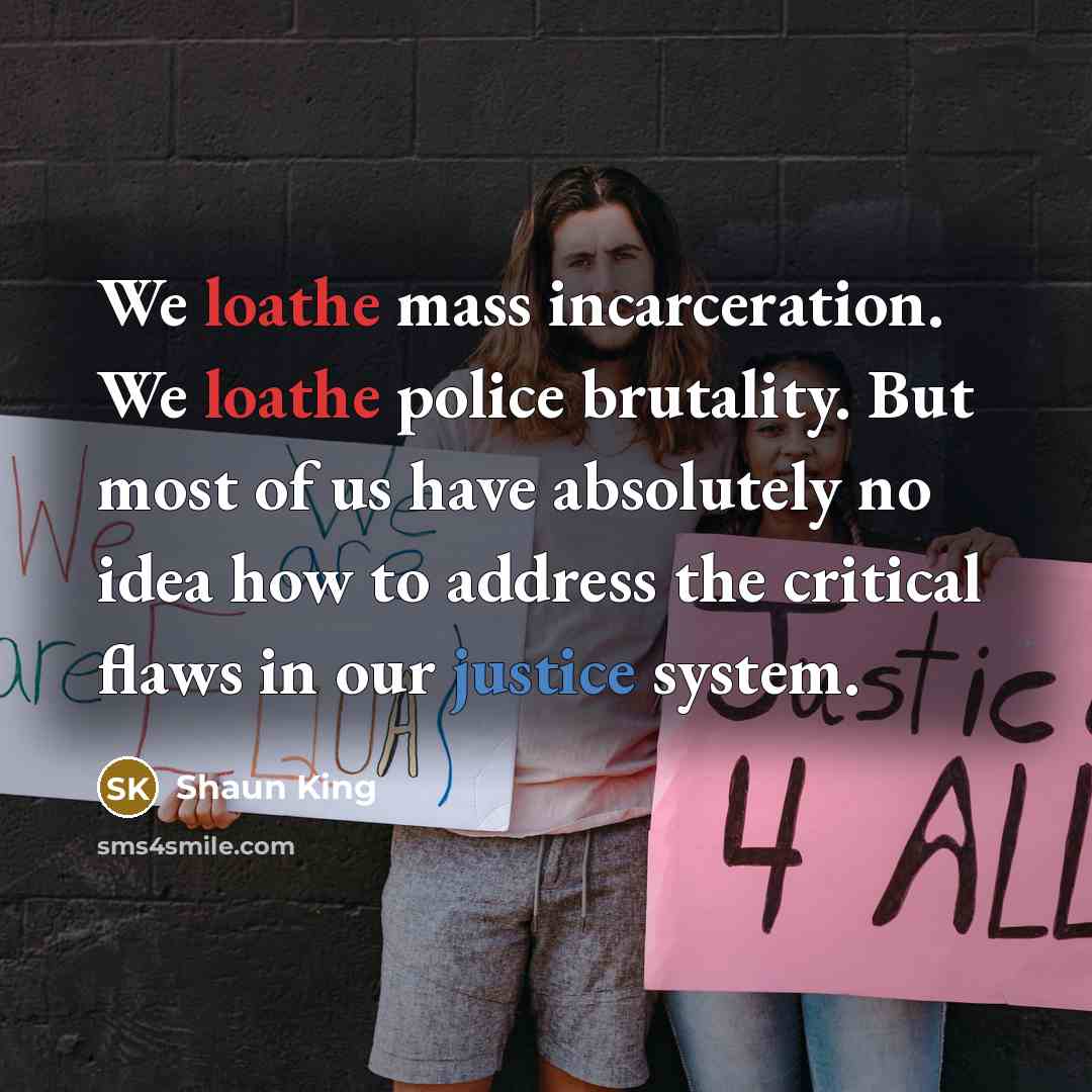 “We loathe mass incarceration. We loathe police brutality. But most…” quote by Shaun King