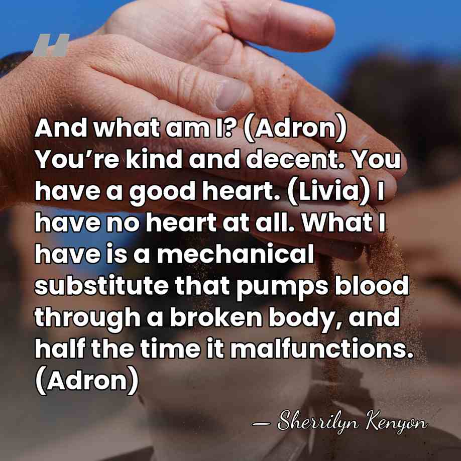 And what am I? (Adron) You’re kind and decent. You have a&hellip; - Sherrilyn Kenyon