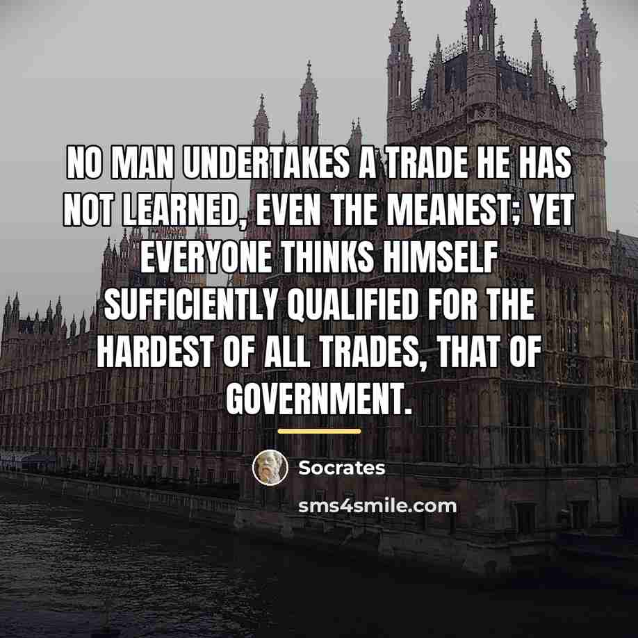 “No man undertakes a trade he has not learned, even…” quote by Socrates