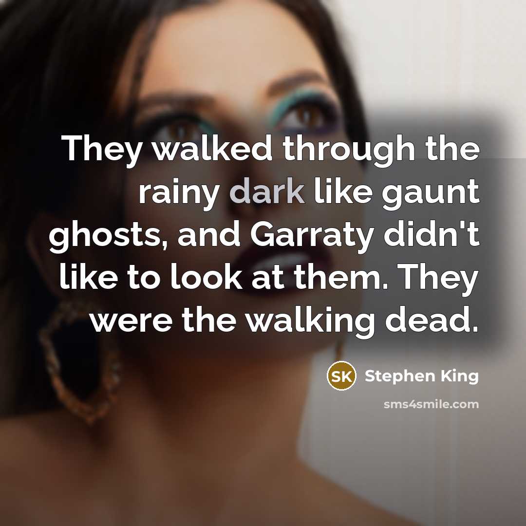 “They walked through the rainy dark like gaunt ghosts, and…” quote by Stephen King