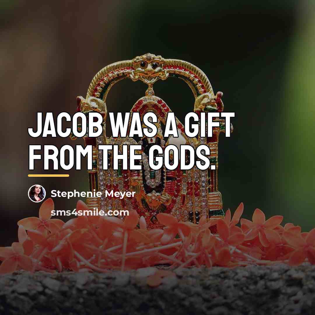 “Jacob was a gift from the gods.…” quote by Stephenie Meyer