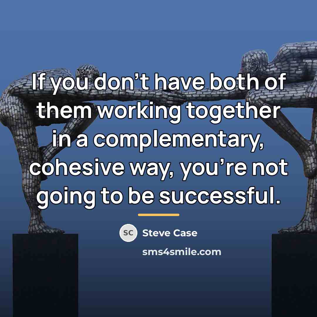 “If you don't have both of them working together in…” quote by Steve Case