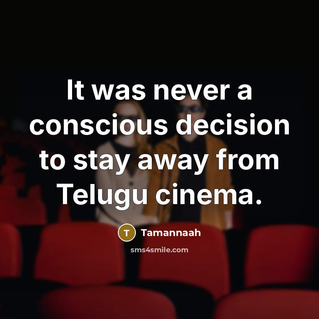 “It was never a conscious decision to stay away from Telugu cinema.” quote by Tamannaah