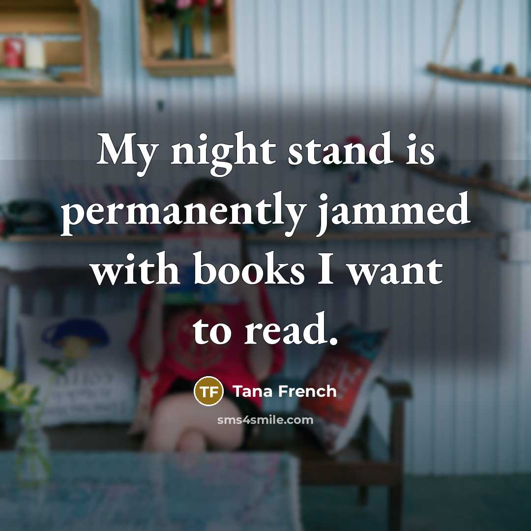 “My night stand is permanently jammed with books I want…” quote by Tana French
