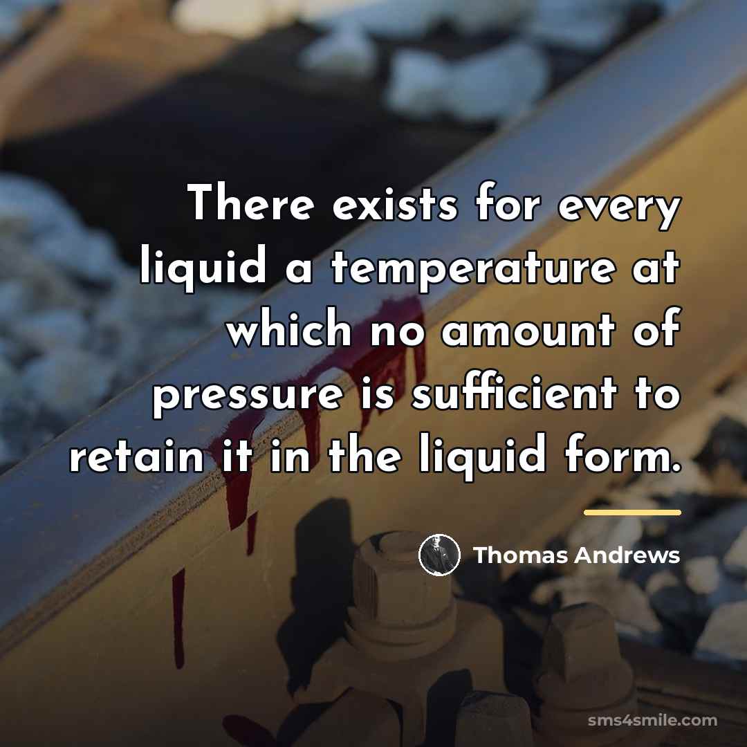 “There exists for every liquid a temperature at which no…” quote by Thomas Andrews