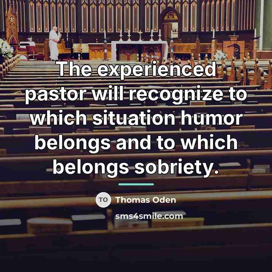 “The experienced pastor will recognize to which situation humor belongs…” quote by Thomas Oden