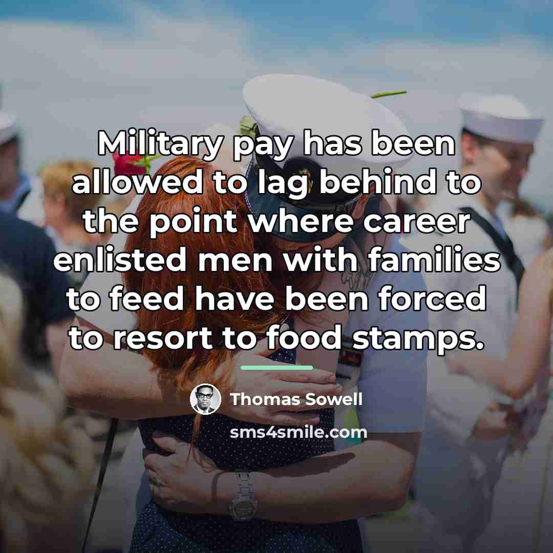 “Military pay has been allowed to lag behind to the…” quote by Thomas Sowell