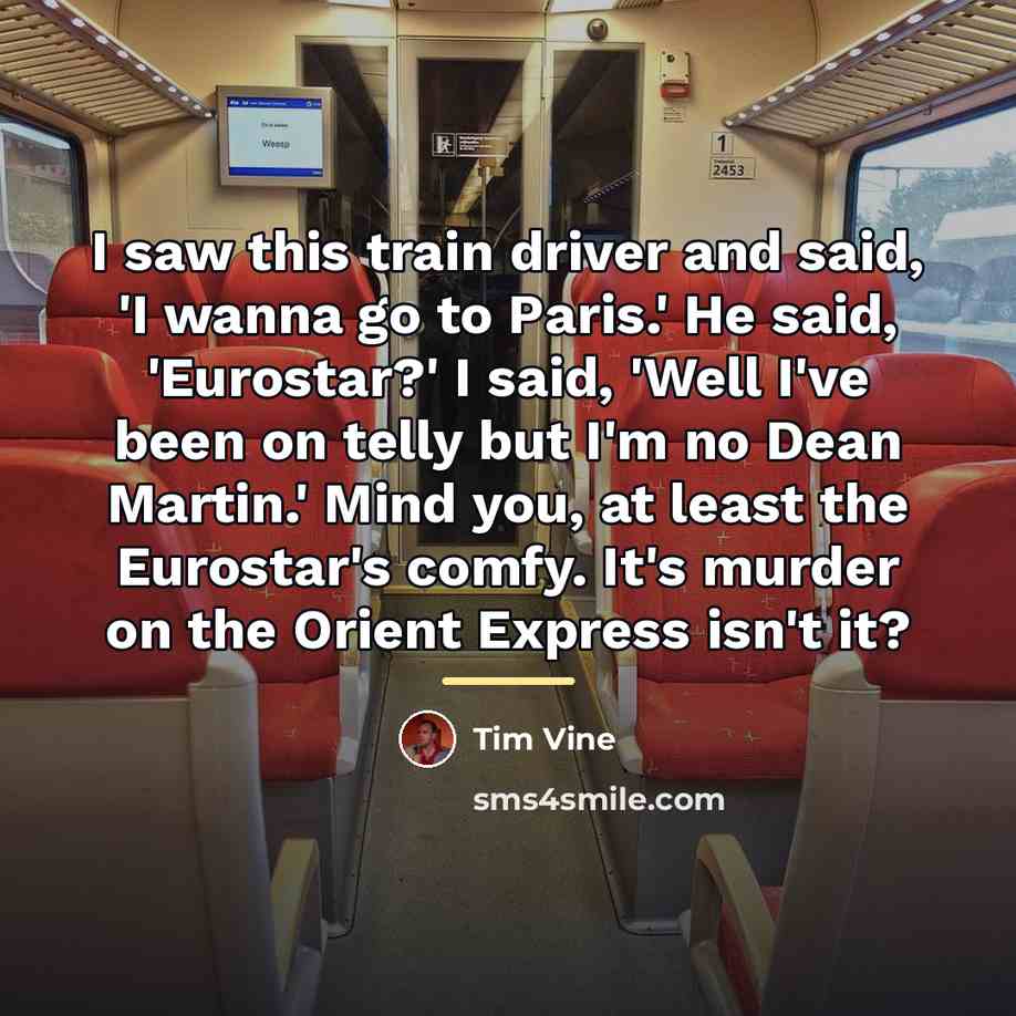 “I saw this train driver and said, 'I wanna go…” quote by Tim Vine
