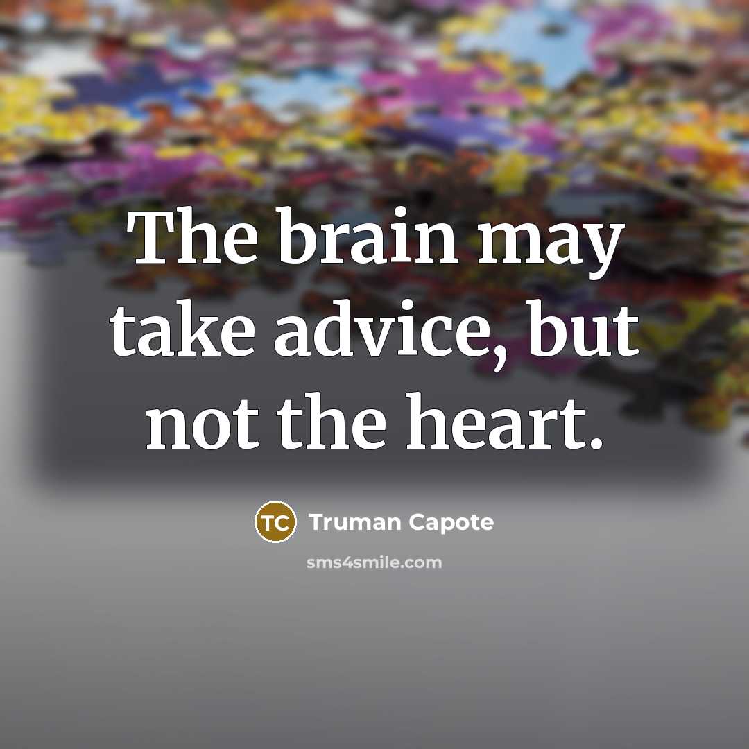 “The brain may take advice, but not the heart.…” quote by Truman Capote
