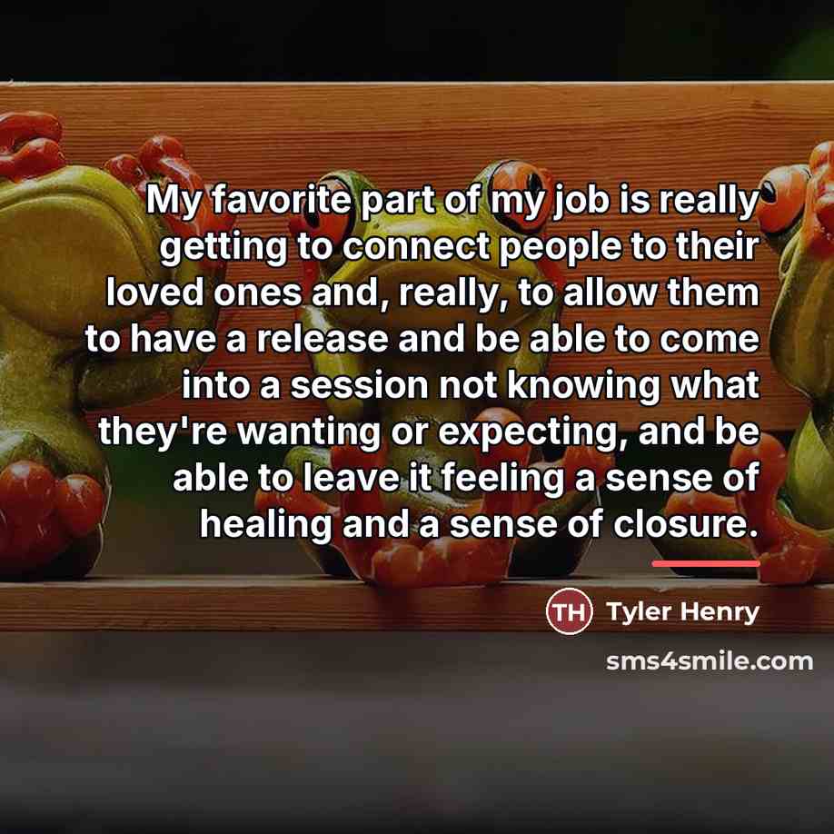 “My favorite part of my job is really getting to…” quote by Tyler Henry