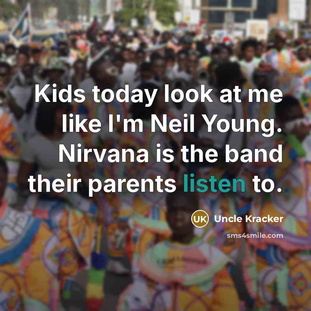 “Kids today look at me like I'm Neil Young. Nirvana…” quote by Uncle Kracker