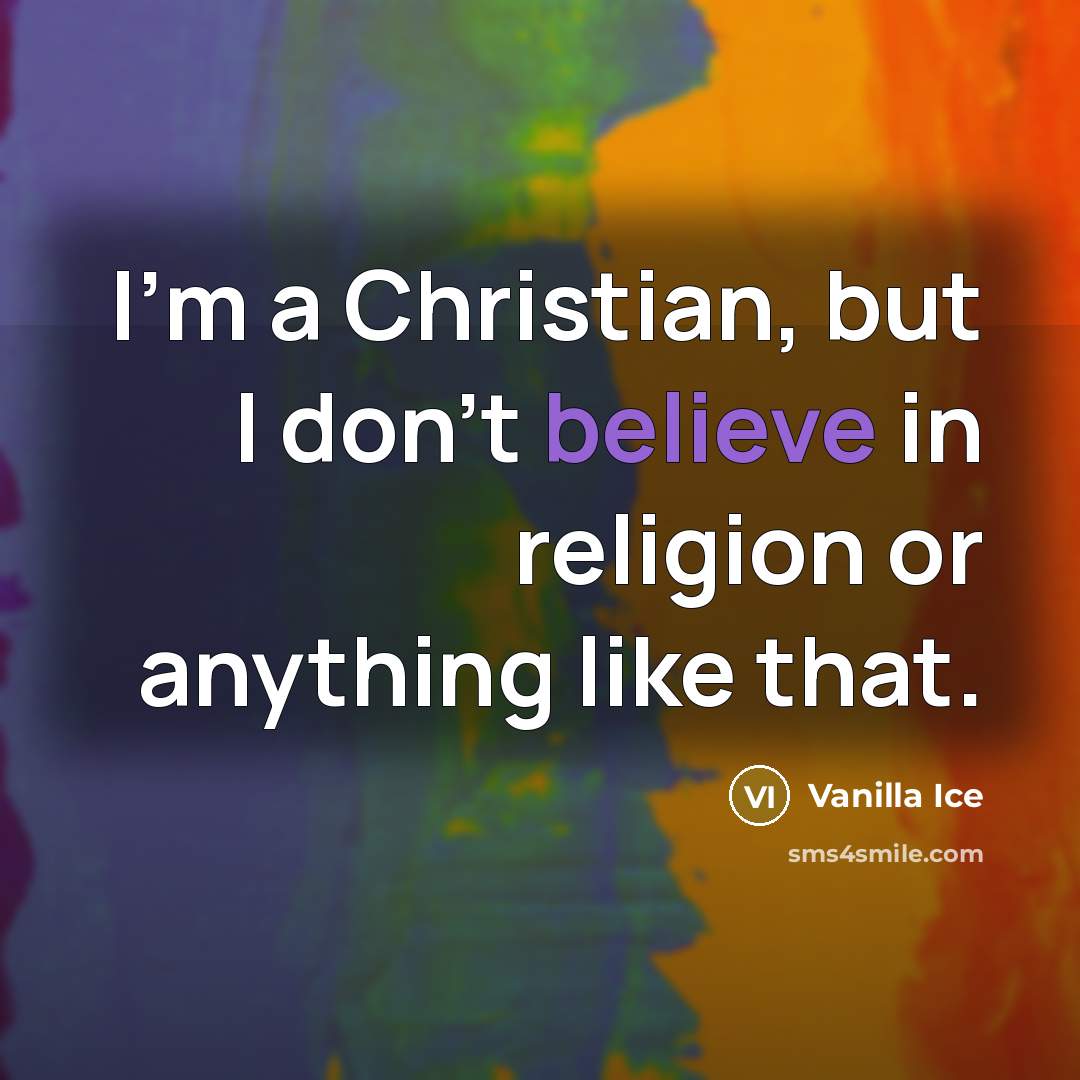 “I'm a Christian, but I don't believe in religion or…” quote by Vanilla Ice
