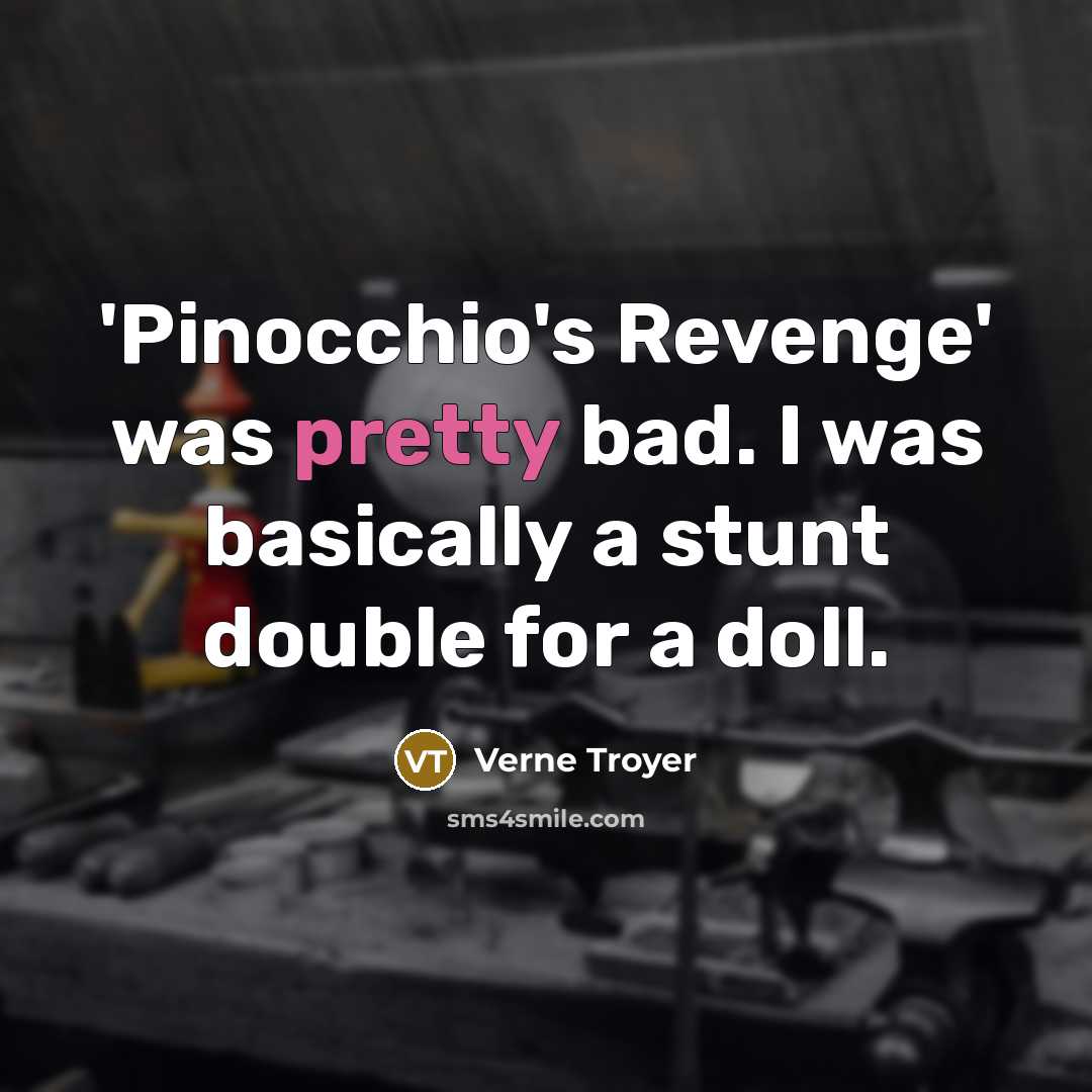 “'Pinocchio's Revenge' was pretty bad. I was basically a stunt…” quote by Verne Troyer