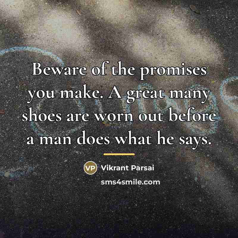 “Beware of the promises you make. A great many shoes…” quote by Vikrant Parsai