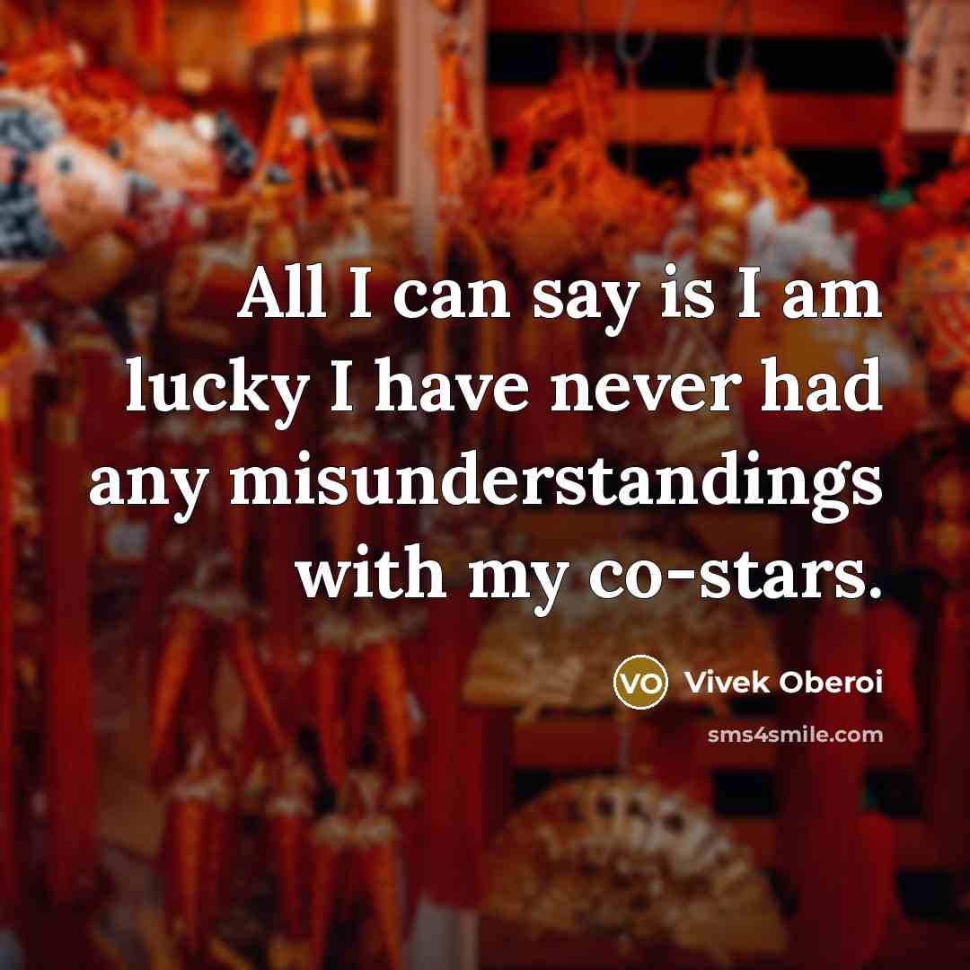 “All I can say is I am lucky I have…” quote by Vivek Oberoi
