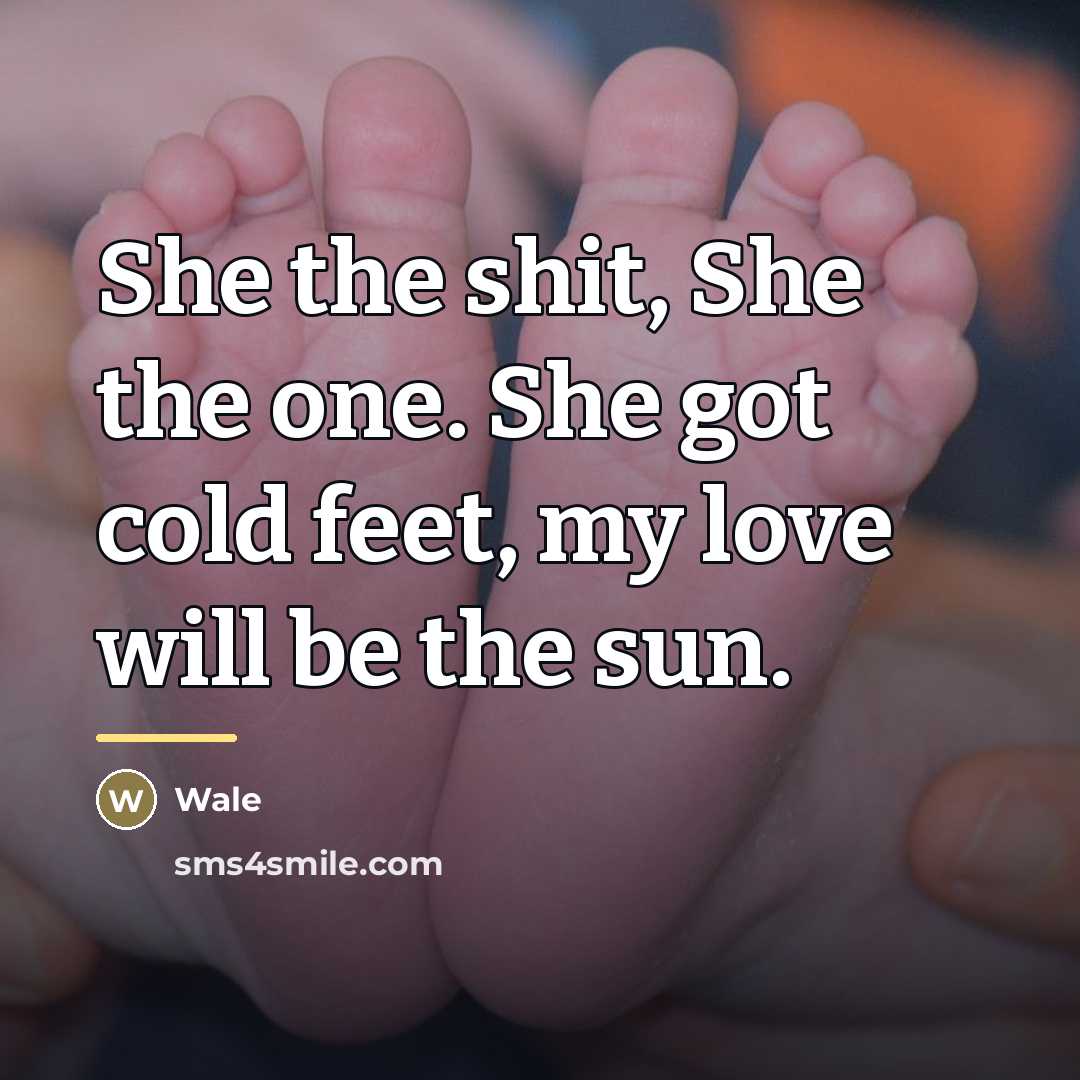 “She the shit, She the one. She got cold feet,…” quote by Wale