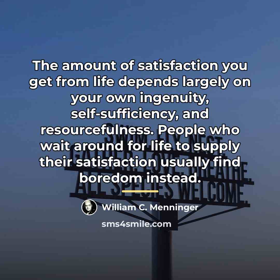 “The amount of satisfaction you get from life depends largely…” quote by William C. Menninger