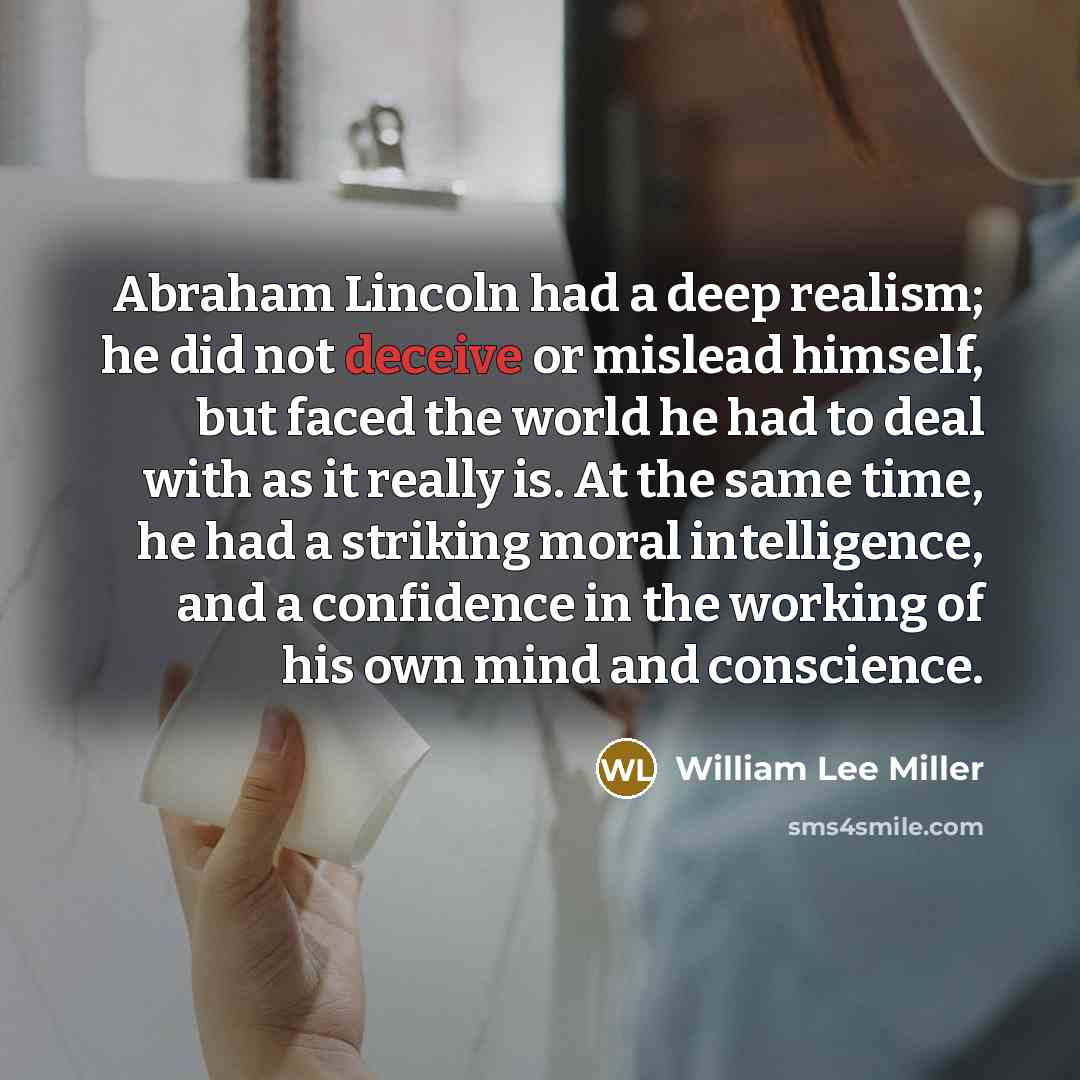“Abraham Lincoln had a deep realism; he did not deceive…” quote by William Lee Miller