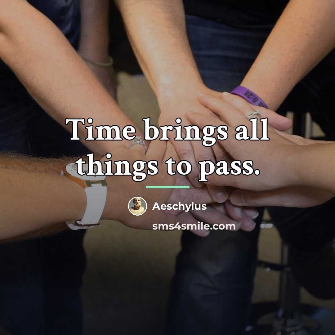 “Time brings all things to pass.…” quote by Aeschylus
