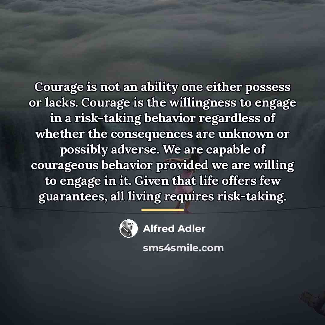 “Courage is not an ability one either possess or lacks.…” quote by Alfred Adler