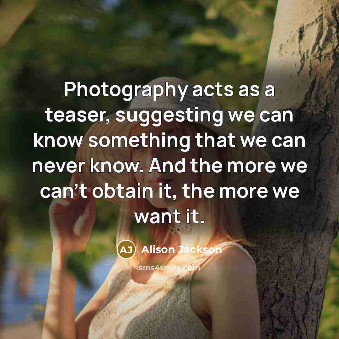 “Photography acts as a teaser, suggesting we can know something…” quote by Alison Jackson