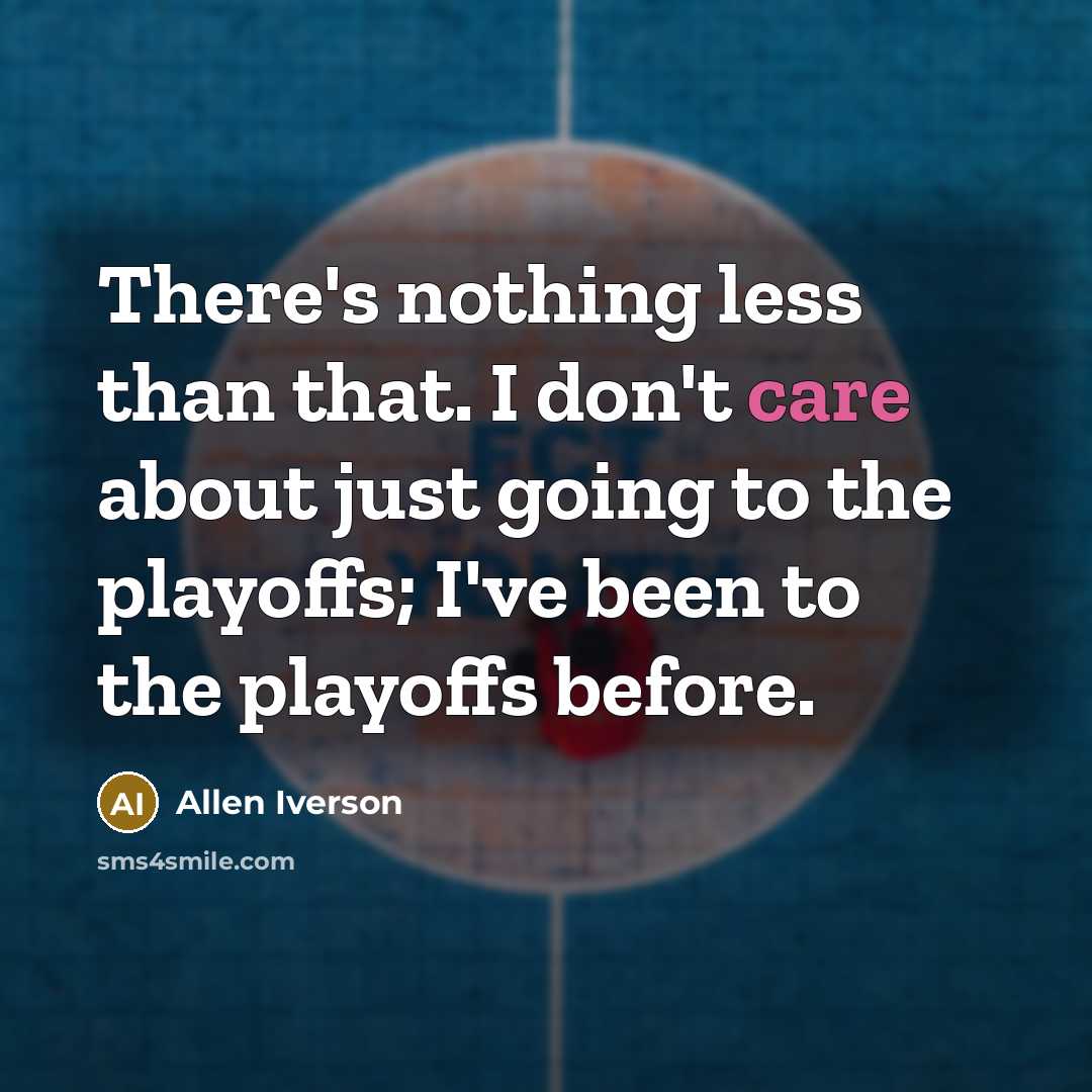 “There's nothing less than that. I don't care about just…” quote by Allen Iverson