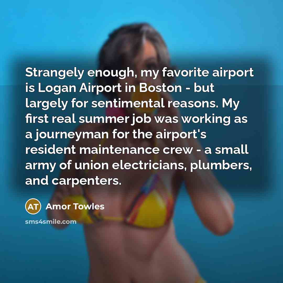 “Strangely enough, my favorite airport is Logan Airport in Boston…” quote by Amor Towles