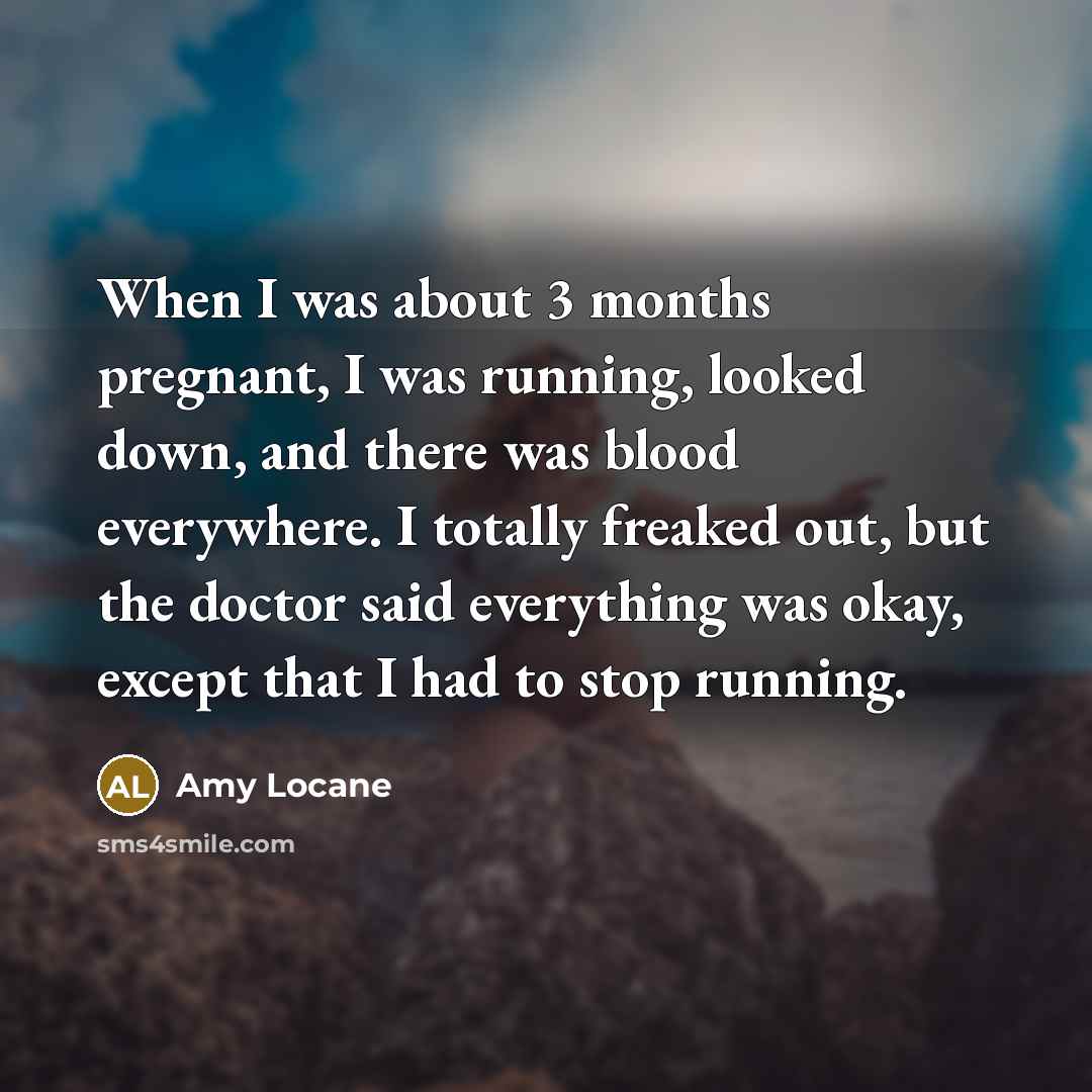 “When I was about 3 months pregnant, I was running,…” quote by Amy Locane