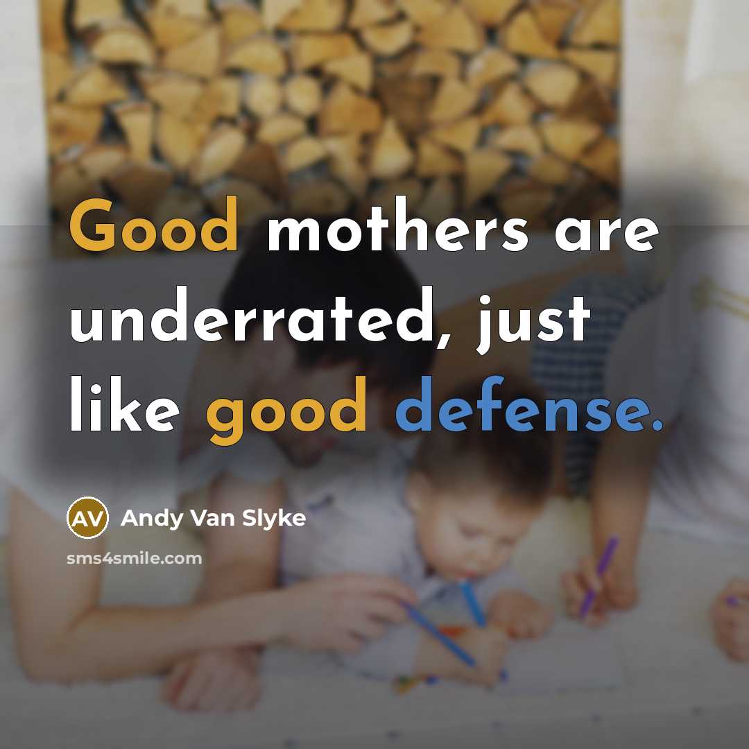 “Good mothers are underrated, just like good defense.…” quote by Andy Van Slyke