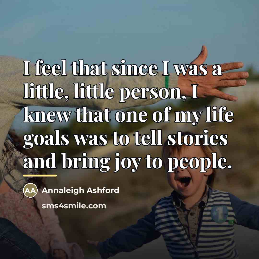 “I feel that since I was a little, little person,…” quote by Annaleigh Ashford