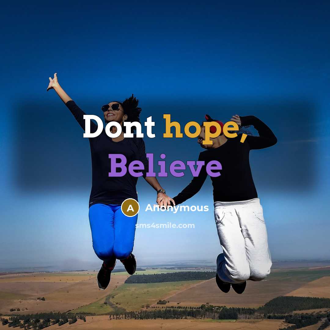 “Dont hope, Believe” quote by Anonymous