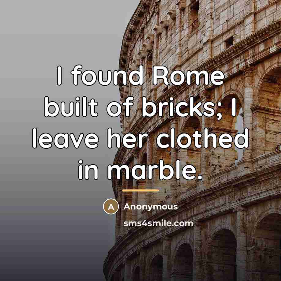 “I found Rome built of bricks; I leave her clothed…” quote by Anonymous