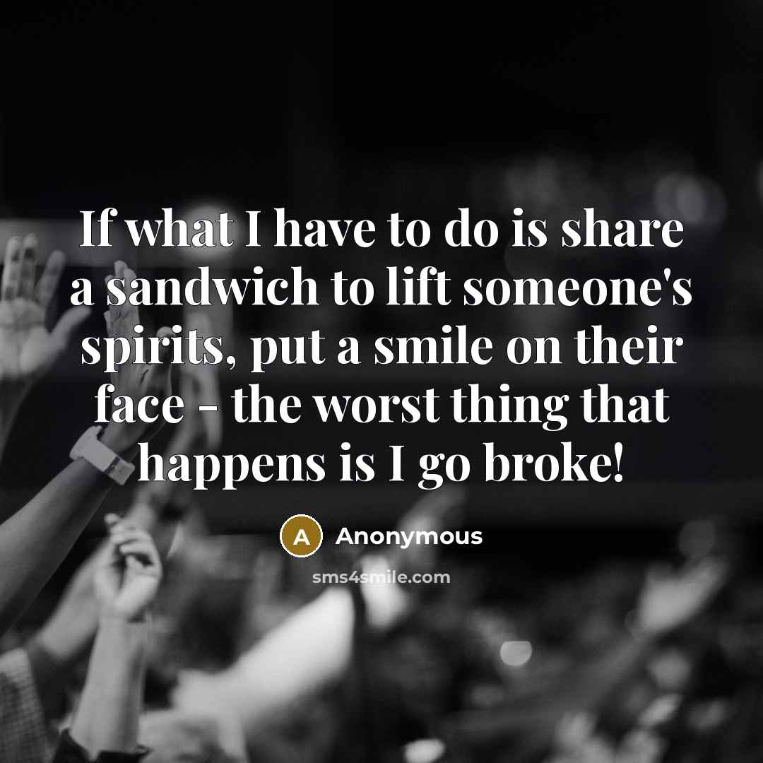 “If what I have to do is share a sandwich…” quote by Anonymous